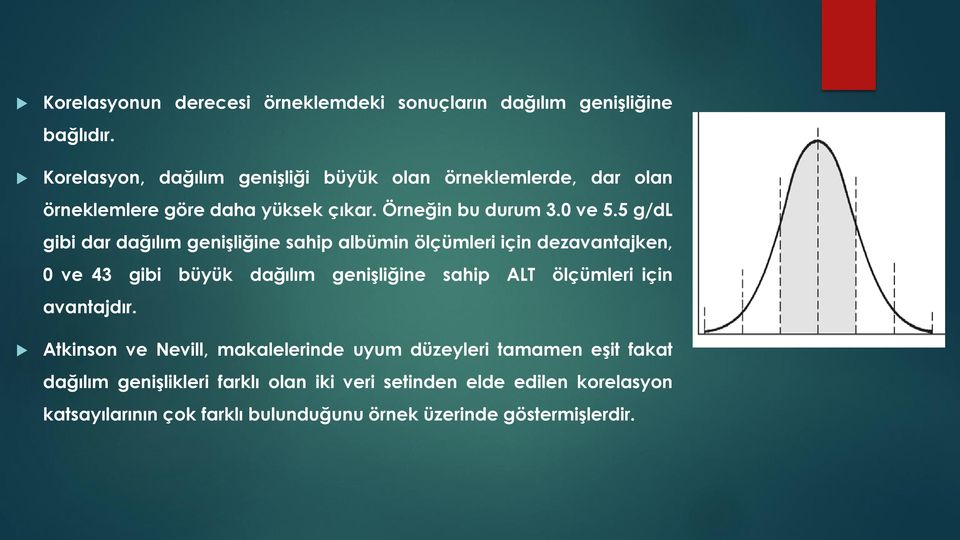 5 g/dl gibi dar dağılım genişliğine sahip albümin ölçümleri için dezavantajken, 0 ve 43 gibi büyük dağılım genişliğine sahip ALT ölçümleri