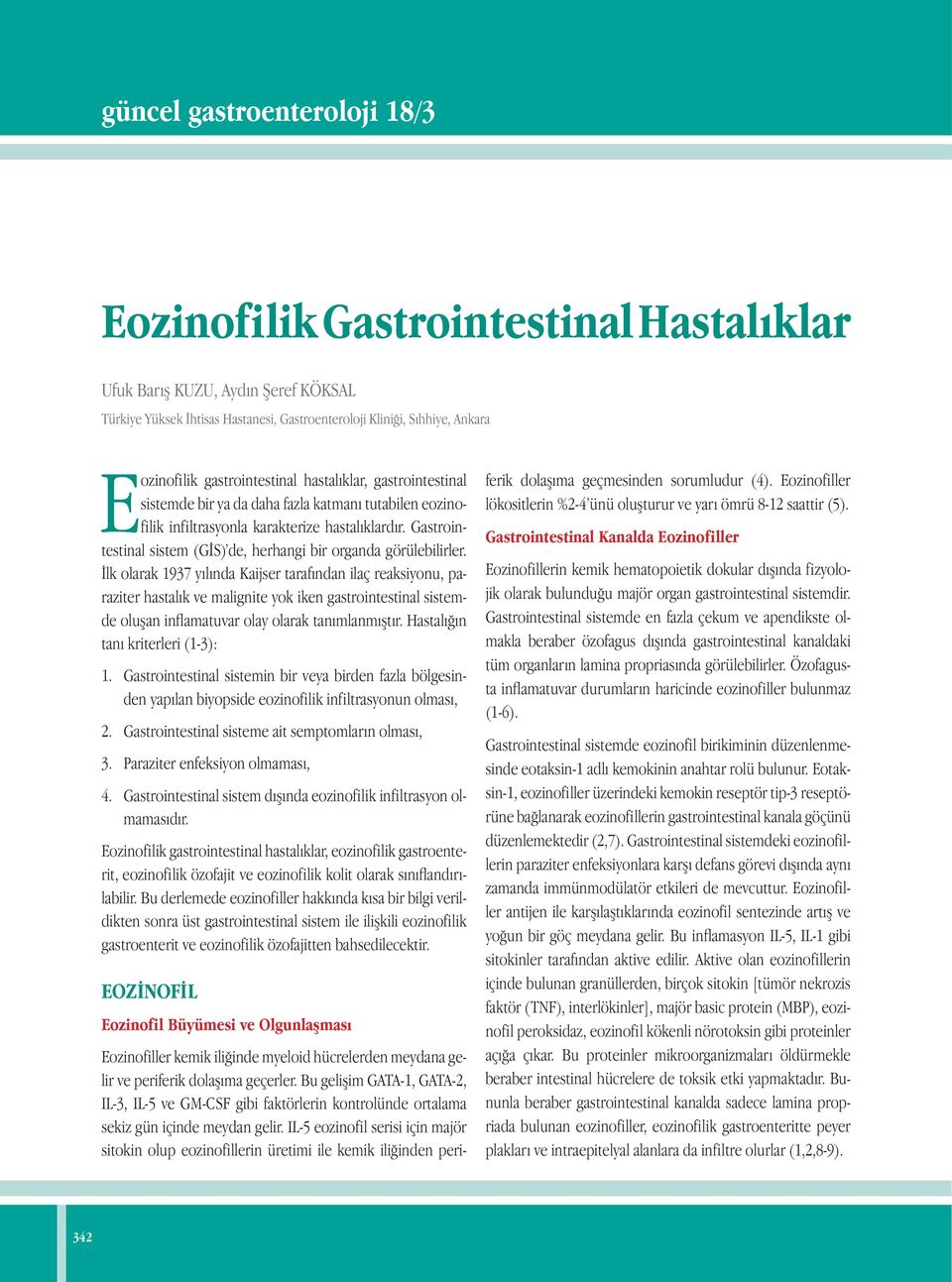 Gastrointestinal sistem (GİS) de, herhangi bir organda görülebilirler.