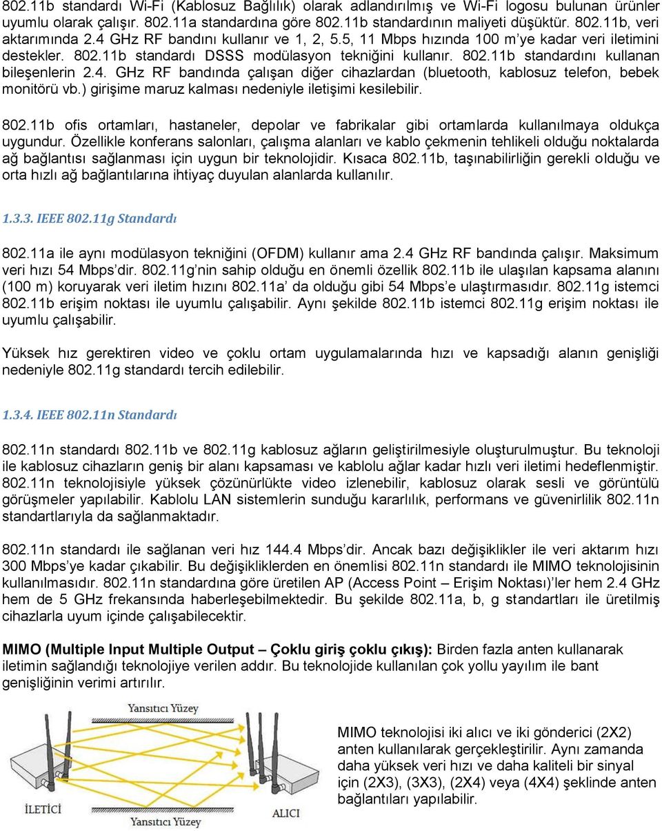 ) girişime maruz kalması nedeniyle iletişimi kesilebilir. 802.11b ofis ortamları, hastaneler, depolar ve fabrikalar gibi ortamlarda kullanılmaya oldukça uygundur.