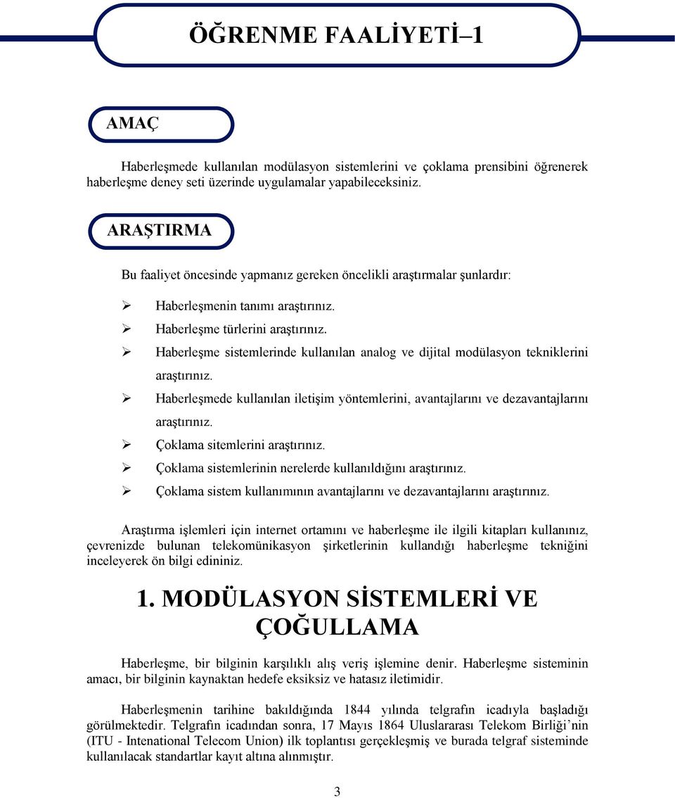 Haberleşme sistemlerinde kullanılan analog ve dijital modülasyon tekniklerini araştırınız. Haberleşmede kullanılan iletişim yöntemlerini, avantajlarını ve dezavantajlarını araştırınız.