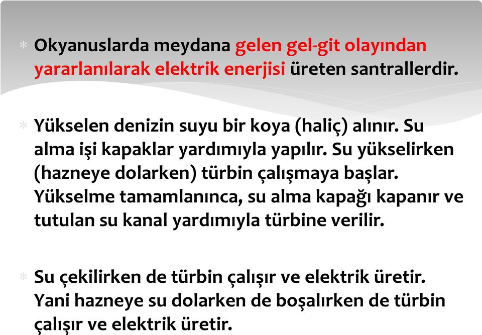 Su yükselirken (hazneye dolarken) türbin çalışmaya başlar.