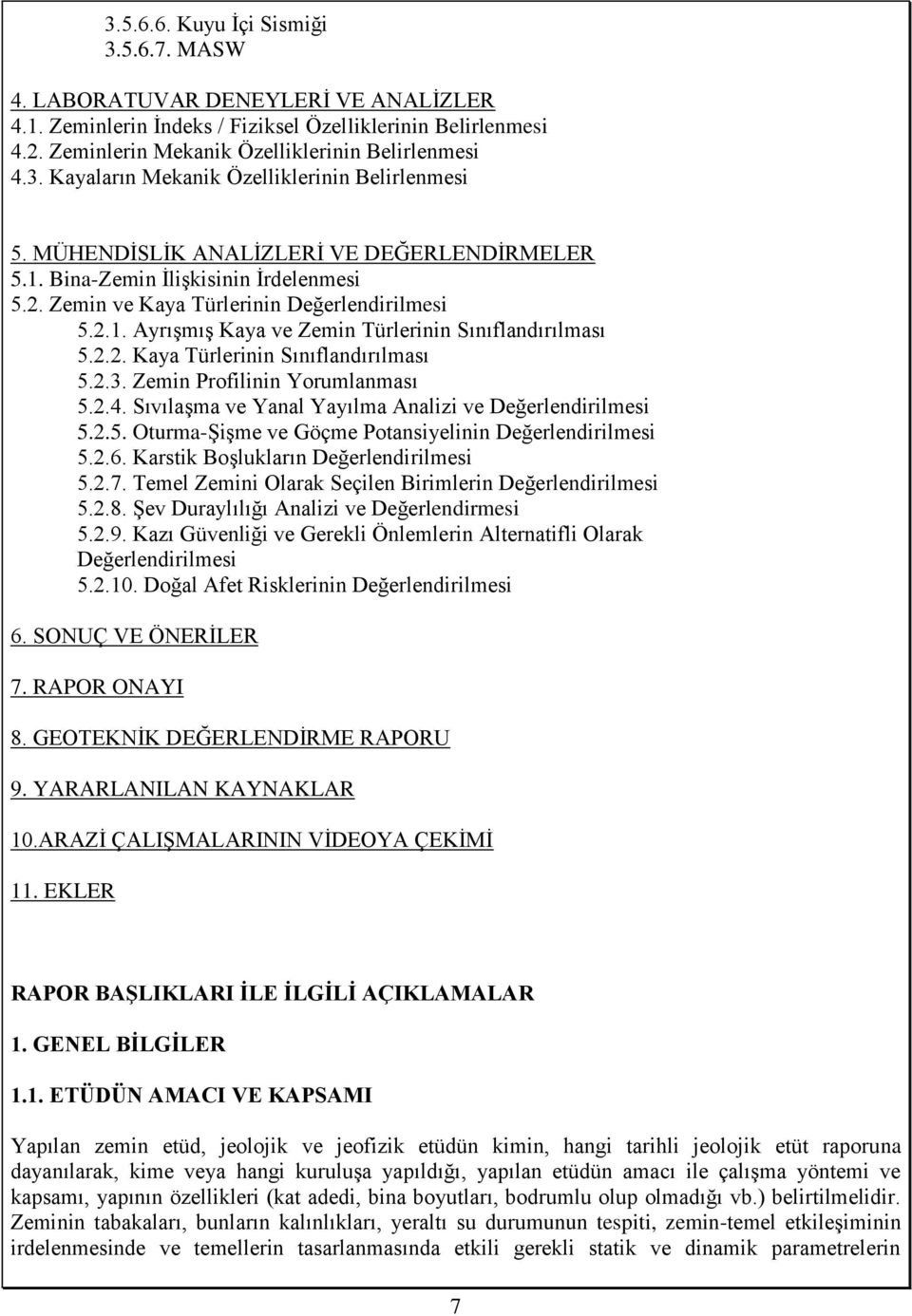 2.3. Zemin Profilinin Yorumlanması 5.2.4. Sıvılaşma ve Yanal Yayılma Analizi ve Değerlendirilmesi 5.2.5. Oturma-Şişme ve Göçme Potansiyelinin Değerlendirilmesi 5.2.6.