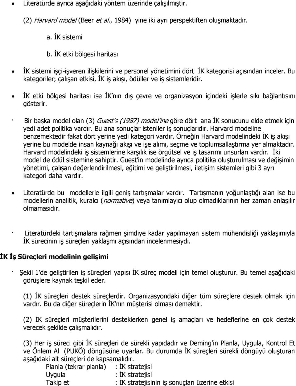 İK etki bölgesi haritası ise İK nın dış çevre ve rganizasyn içindeki işlerle sıkı bağlantısını gösterir.