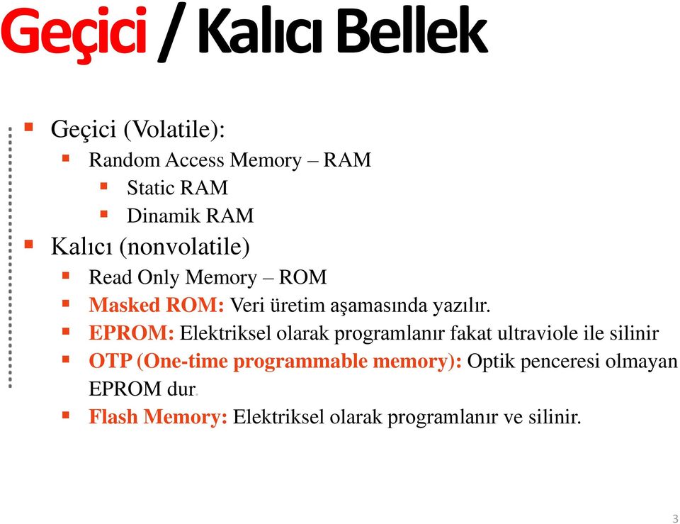 EPROM: Elektriksel olarak programlanır fakat ultraviole ile silinir OTP (One-time