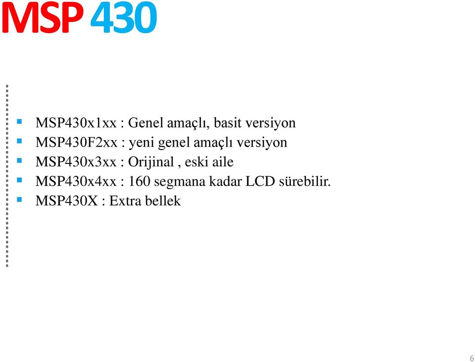 MSP430x3xx : Orijinal, eski aile MSP430x4xx :