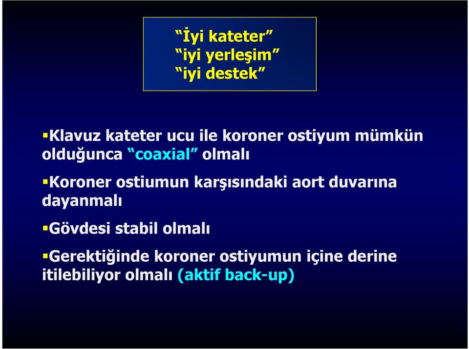 karşısındaki aort duvarına dayanmalı Gövdesi stabil olmalı