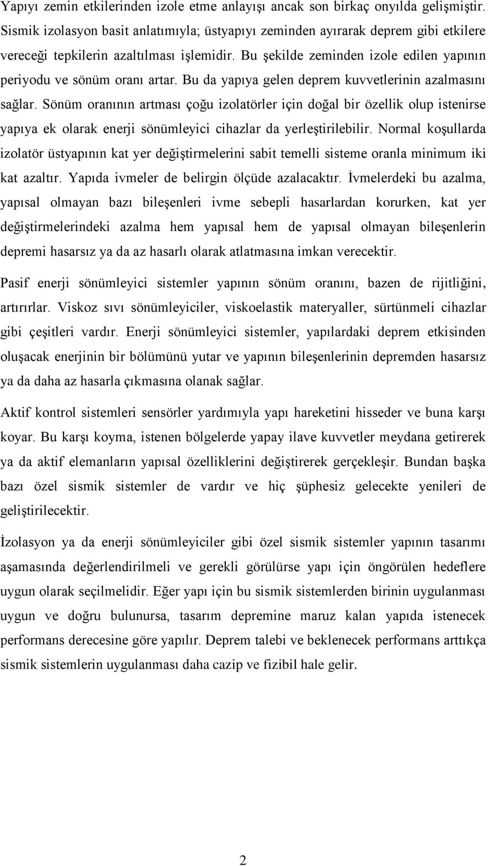 Bu da yapıya gelen deprem kuvvetlerinin azalmasını sağlar.