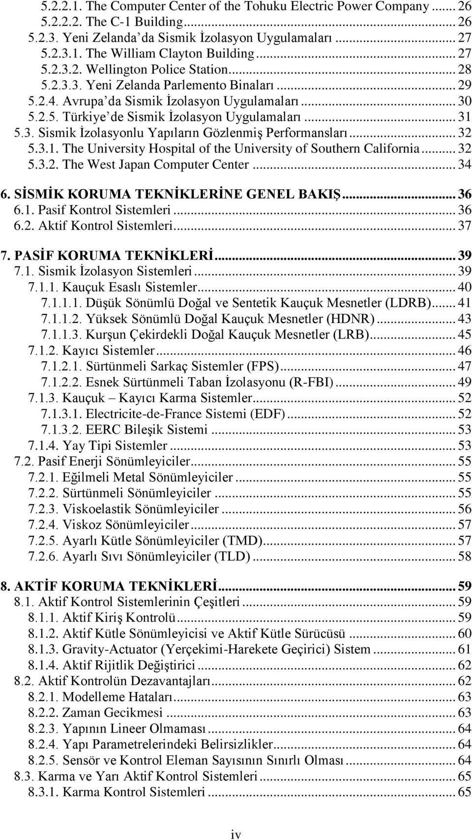 .. 31 5.3. Sismik İzolasyonlu Yapıların Gözlenmiş Performansları... 32 5.3.1. The University Hospital of the University of Southern California... 32 5.3.2. The West Japan Computer Center... 34 6.