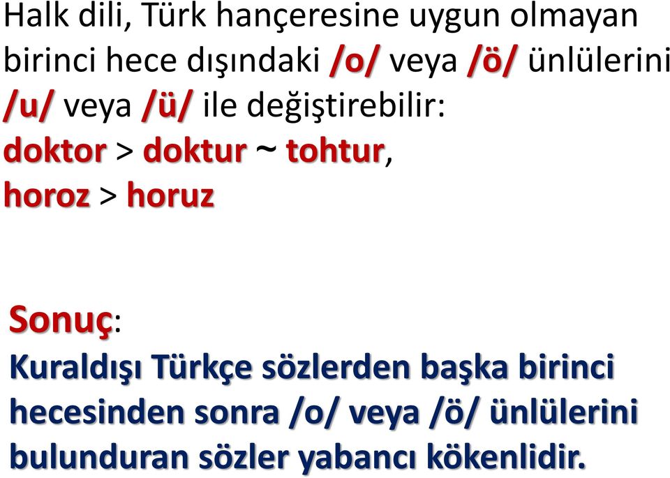 tohtur, horoz > horuz Sonuç: Kuraldışı Türkçe sözlerden başka birinci