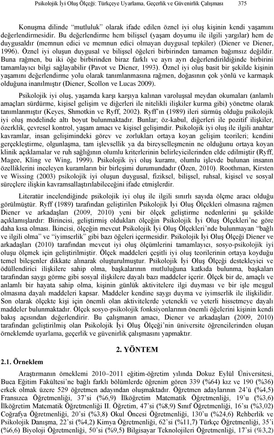 Öznel iyi oluşun duygusal ve bilişsel öğeleri birbirinden tamamen bağımsız değildir.