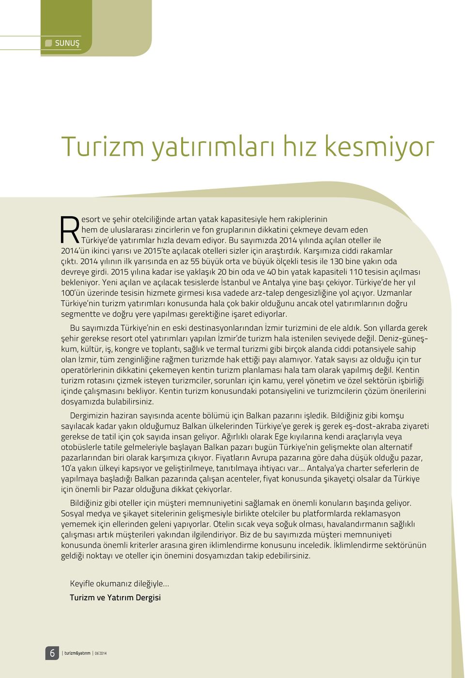 2014 yılının ilk yarısında en az 55 büyük orta ve büyük ölçekli tesis ile 130 bine yakın oda devreye girdi.