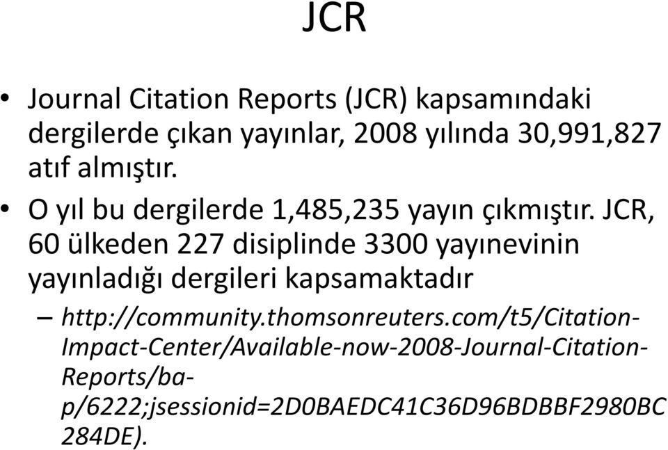 JCR, 60 ülkeden 227 disiplinde 3300 yayınevinin yayınladığı dergileri kapsamaktadır http://community.