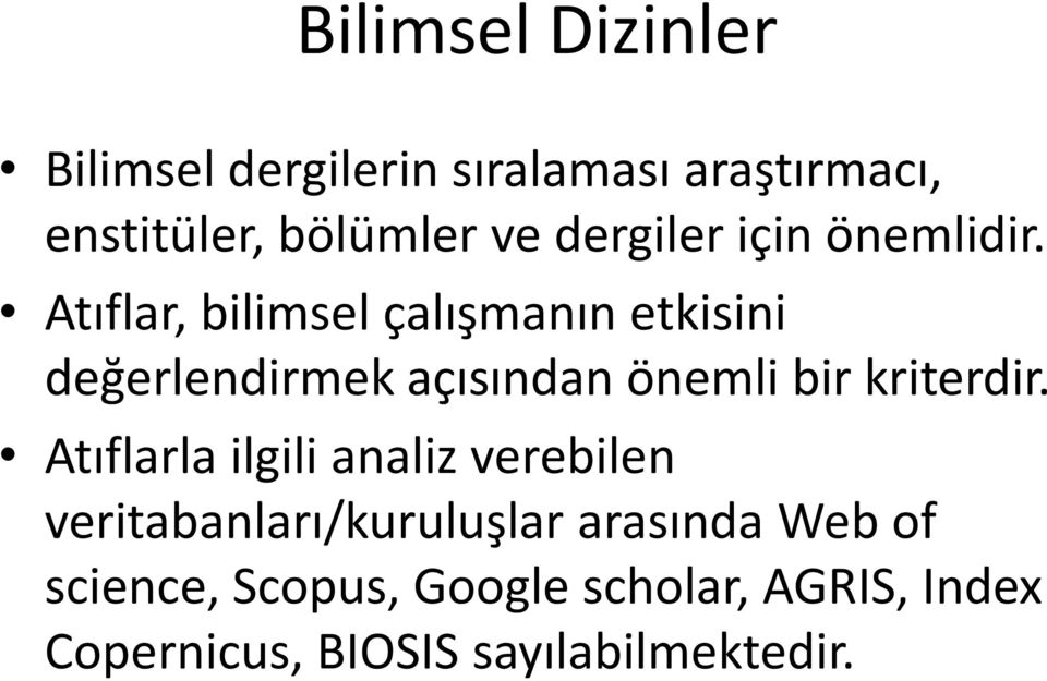 Atıflar, bilimsel çalışmanın etkisini değerlendirmek açısından önemli bir kriterdir.