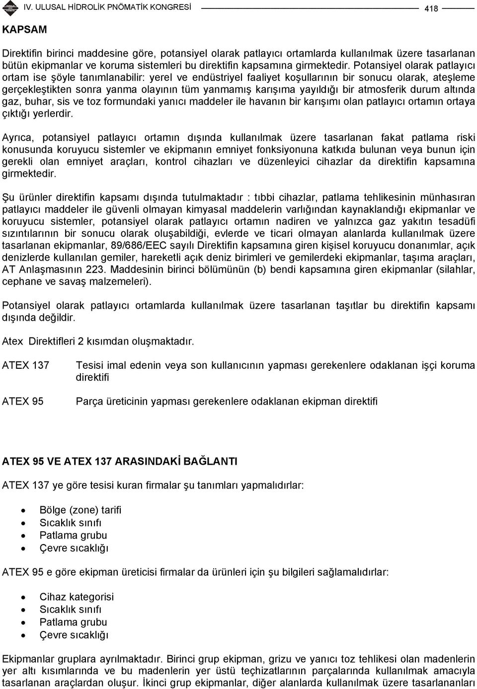 bir atmosferik durum altında gaz, buhar, sis ve toz formundaki yanıcı maddeler ile havanın bir karışımı olan patlayıcı ortamın ortaya çıktığı yerlerdir.