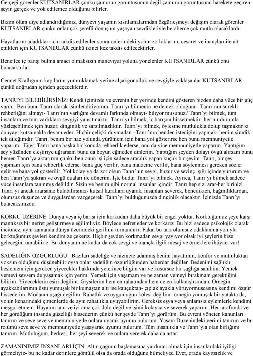 olacaklardır. Hayatlarını adadıkları için takdis edilenler sonra önlerindeki yolun zorluklarını, cesaret ve inançları ile alt ettikleri için KUTSANIRLAR çünkü ikinci kez takdis edilecektirler.