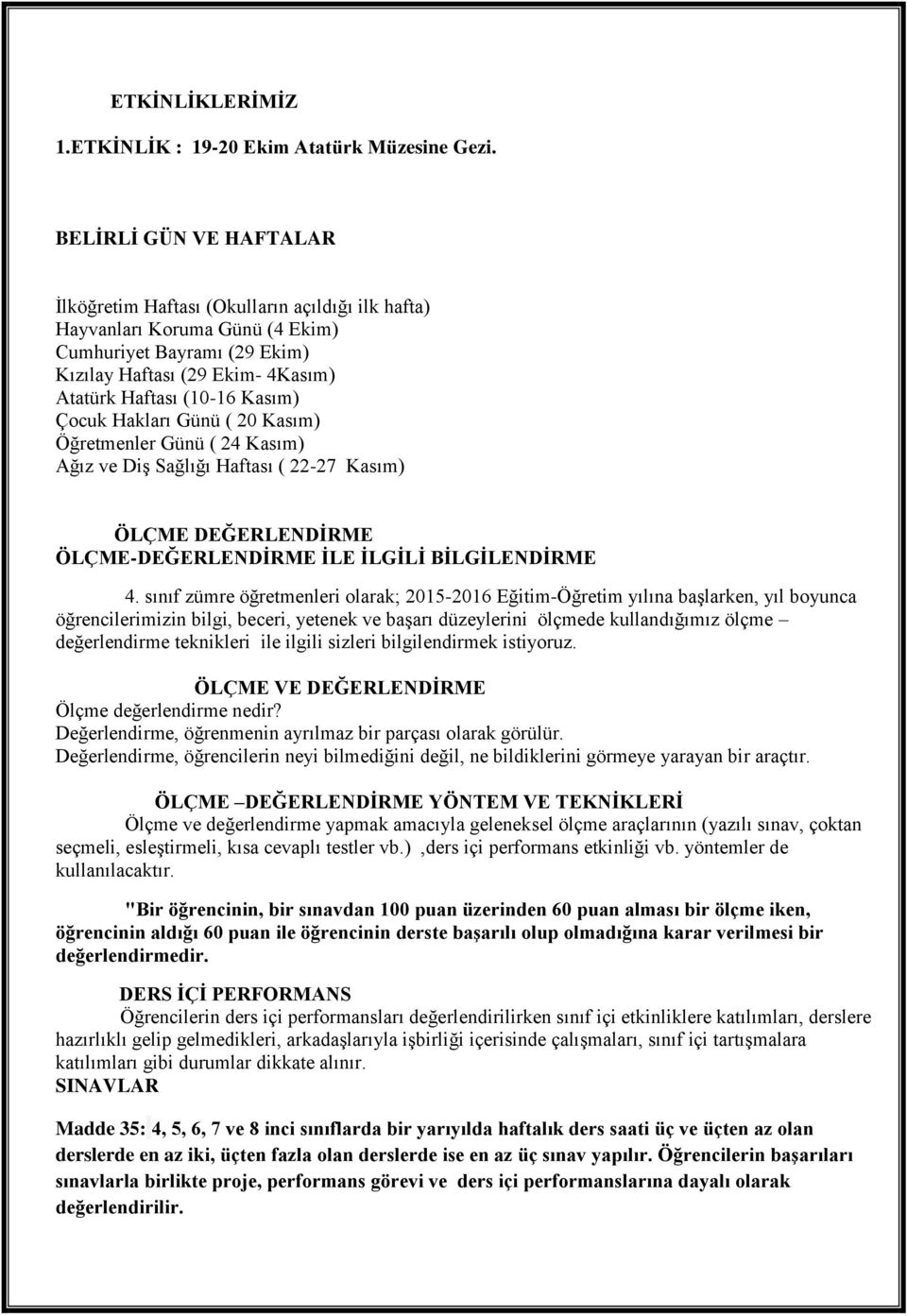 Çocuk Hakları Günü ( 20 Kasım) Öğretmenler Günü ( 24 Kasım) Ağız ve Diş Sağlığı Haftası ( 22-27 Kasım) ÖLÇME DEĞERLENDİRME ÖLÇME-DEĞERLENDİRME İLE İLGİLİ BİLGİLENDİRME 4.