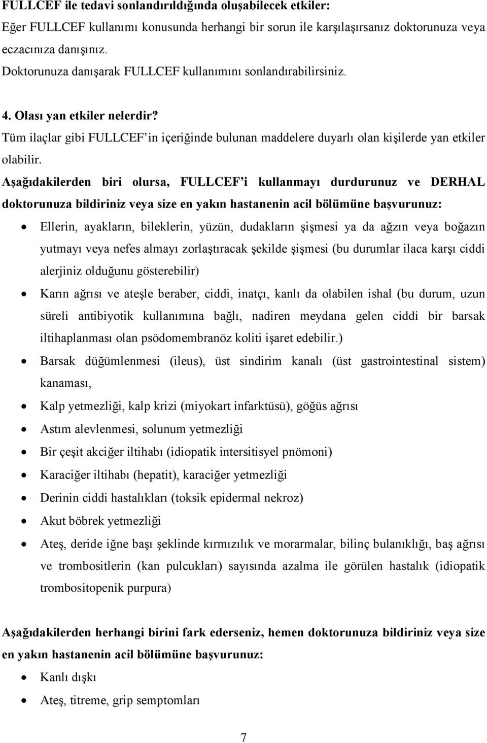 Aşağıdakilerden biri olursa, FULLCEF i kullanmayı durdurunuz ve DERHAL doktorunuza bildiriniz veya size en yakın hastanenin acil bölümüne başvurunuz: Ellerin, ayakların, bileklerin, yüzün, dudakların