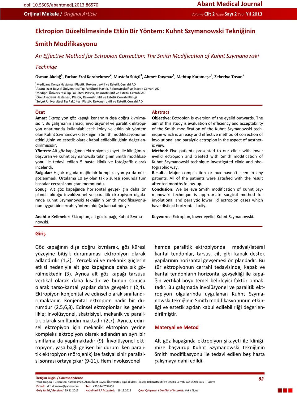 Effective Method for Ectropion Correction: The Smith Modification of Kuhnt Szymanowski Techniqe Osman Akdağ 1, Furkan Erol Karabekmez 2, Mustafa Sütçü 3, Ahmet Duymaz 4, Mehtap Karameşe 5, Zekeriya