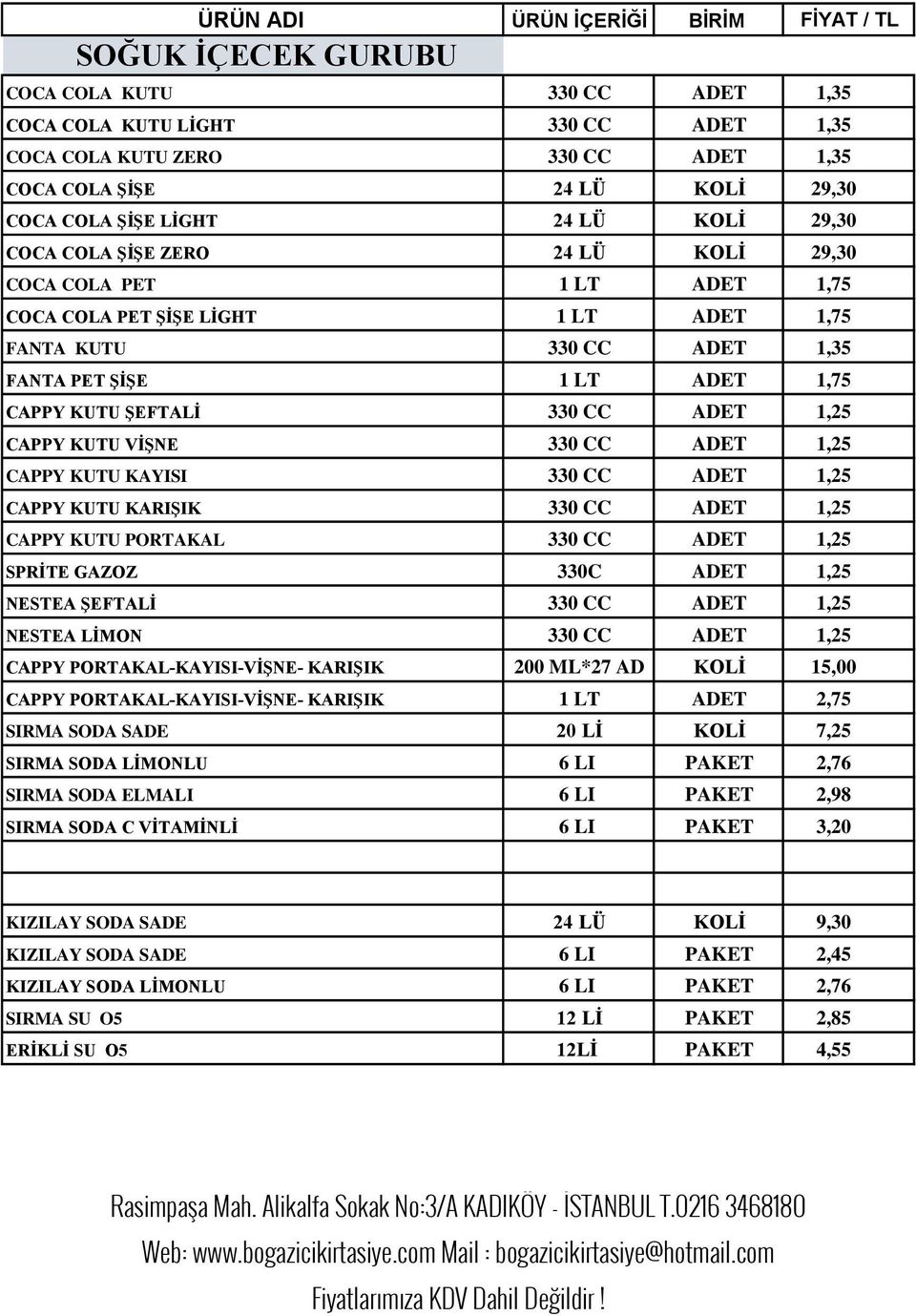 1,75 CAPPY KUTU ŞEFTALİ 330 CC ADET 1,25 CAPPY KUTU VİŞNE 330 CC ADET 1,25 CAPPY KUTU KAYISI 330 CC ADET 1,25 CAPPY KUTU KARIŞIK 330 CC ADET 1,25 CAPPY KUTU PORTAKAL 330 CC ADET 1,25 SPRİTE GAZOZ