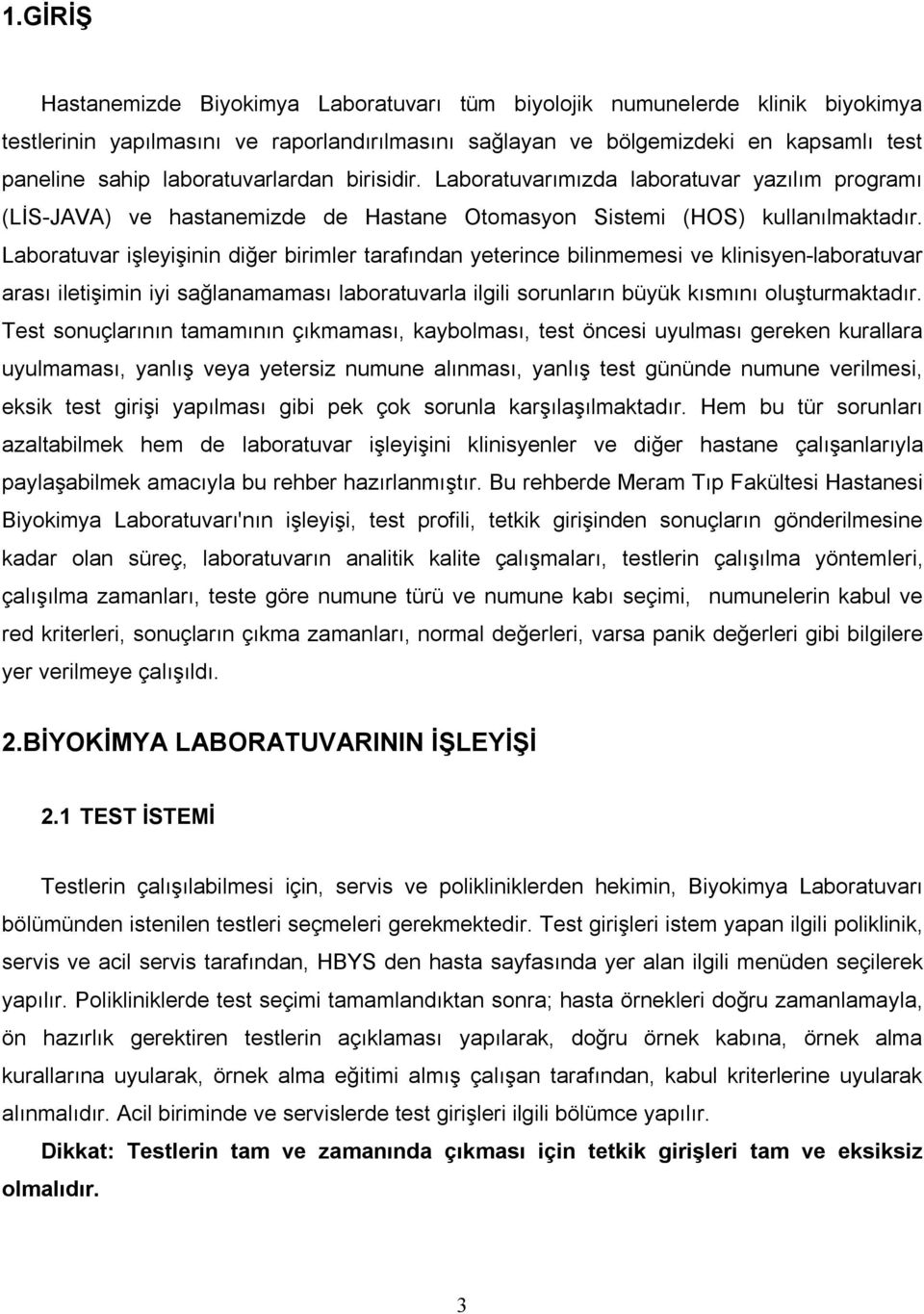 Laboratuvar işleyişinin diğer birimler tarafından yeterince bilinmemesi ve klinisyen-laboratuvar arası iletişimin iyi sağlanamaması laboratuvarla ilgili sorunların büyük kısmını oluşturmaktadır.