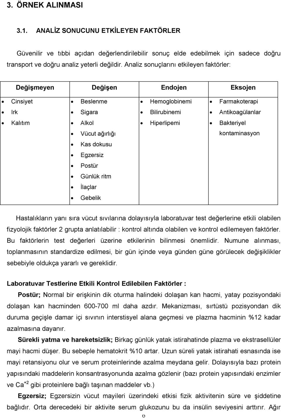 Vücut ağırlığı kontaminasyon Kas dokusu Egzersiz Postür Günlük ritm İlaçlar Gebelik Hastalıkların yanı sıra vücut sıvılarına dolayısıyla laboratuvar test değerlerine etkili olabilen fizyolojik