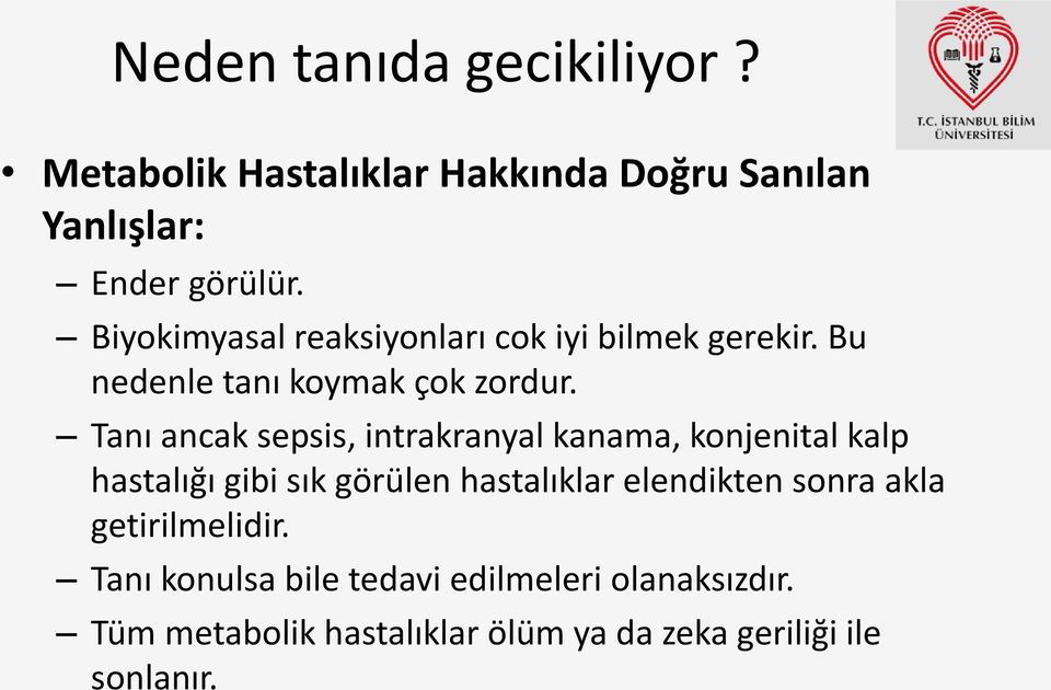 Tanı ancak sepsis, intrakranyal kanama, konjenital kalp hastalığı gibi sık görülen hastalıklar elendikten