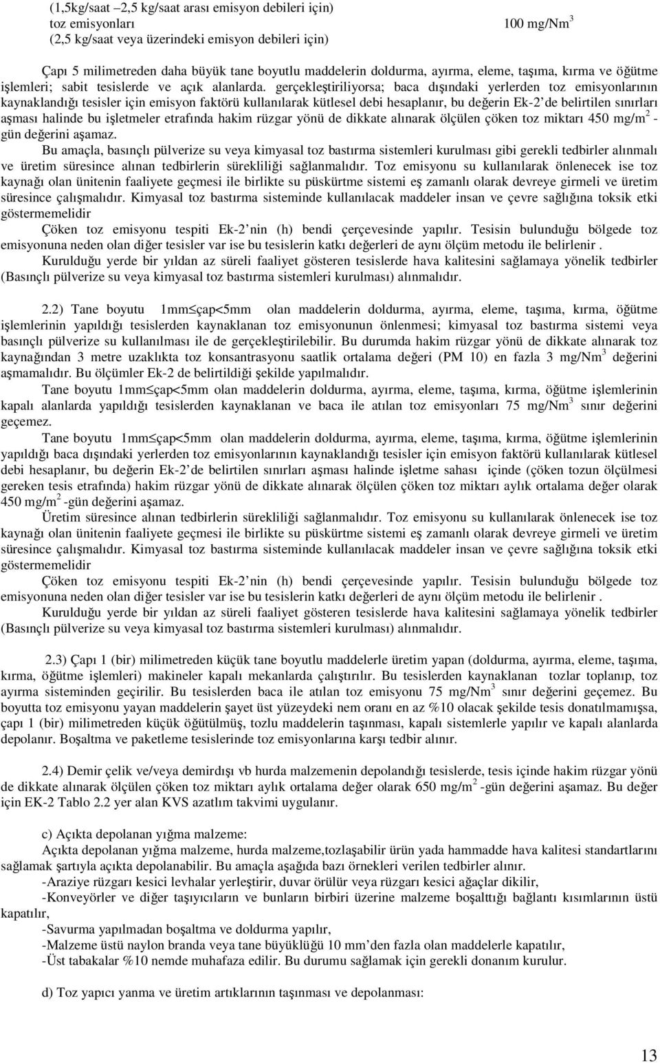 gerçekleştiriliyorsa; baca dışındaki yerlerden toz emisyonlarının kaynaklandığı tesisler için emisyon faktörü kullanılarak kütlesel debi hesaplanır, bu değerin Ek-2 de belirtilen sınırları aşması