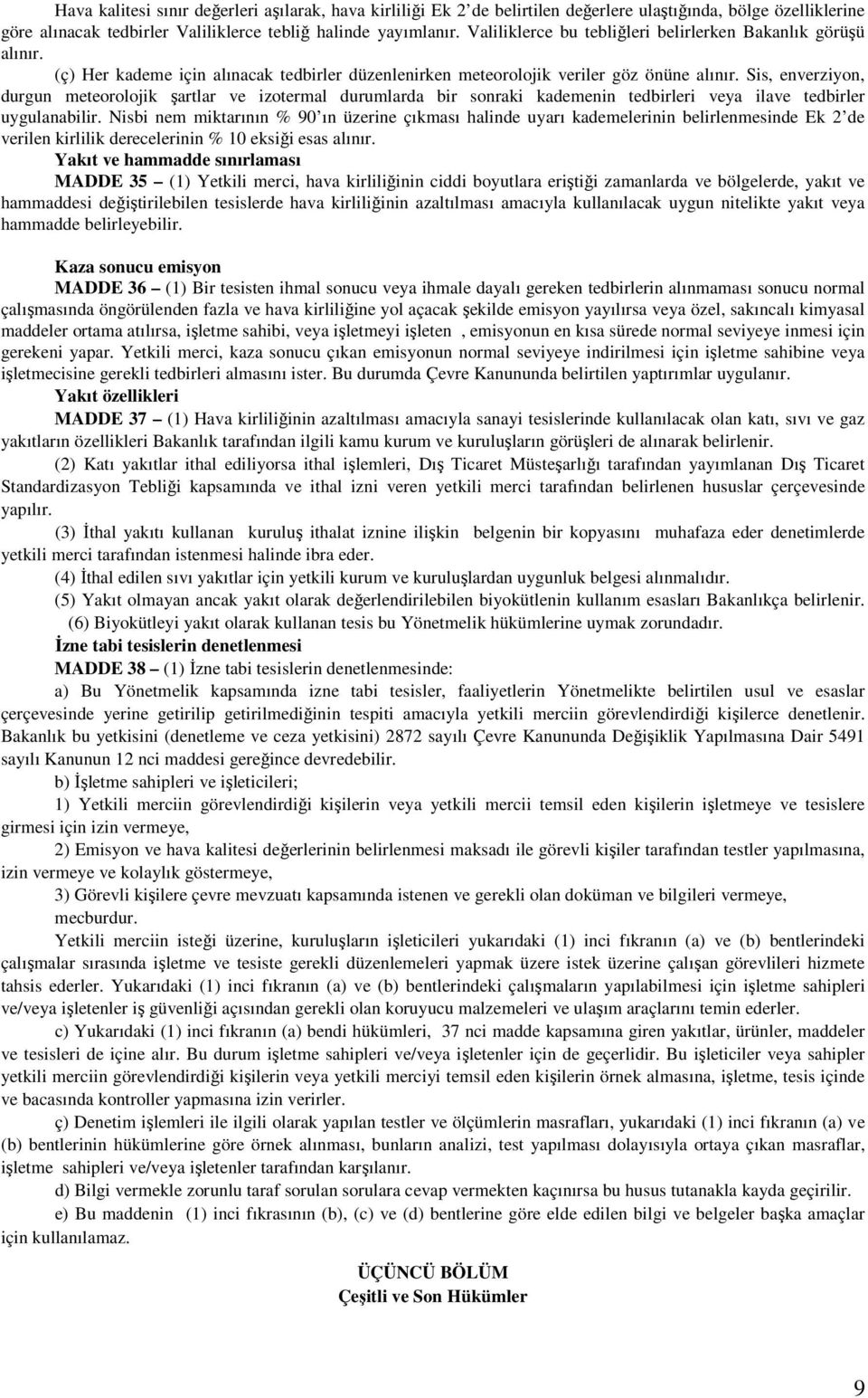 Sis, enverziyon, durgun meteorolojik şartlar ve izotermal durumlarda bir sonraki kademenin tedbirleri veya ilave tedbirler uygulanabilir.