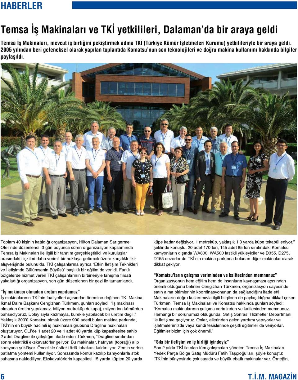 Toplam 40 kişinin katıldığı organizasyon, Hilton Dalaman Sarıgerme Oteli nde düzenlendi.