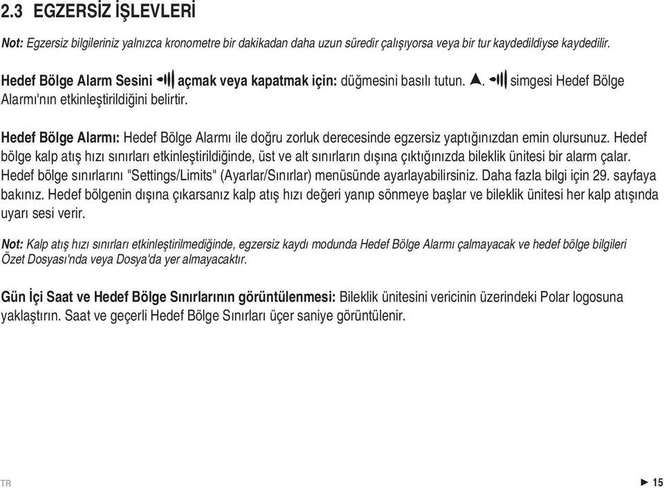 Hedef Bölge Alarmı: Hedef Bölge Alarmı ile doğru zorluk derecesinde egzersiz yaptığınızdan emin olursunuz.