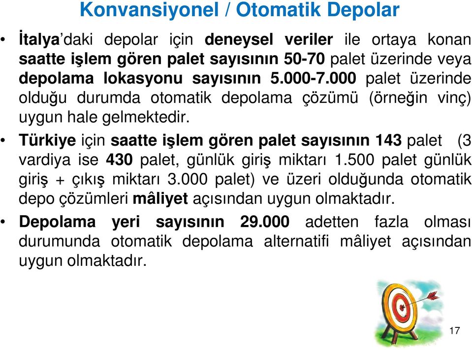 Türkiye için saatte işlem gören palet sayısının 143 palet (3 vardiya ise 430 palet, günlük giriş miktarı 1.500 palet günlük giriş + çıkış miktarı 3.