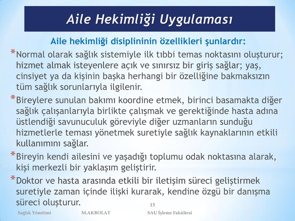 *Bireylere sunulan bakımı koordine etmek, birinci basamakta diğer sağlık çalışanlarıyla birlikte çalışmak ve gerektiğinde hasta adına üstlendiği savunuculuk göreviyle diğer uzmanların sunduğu