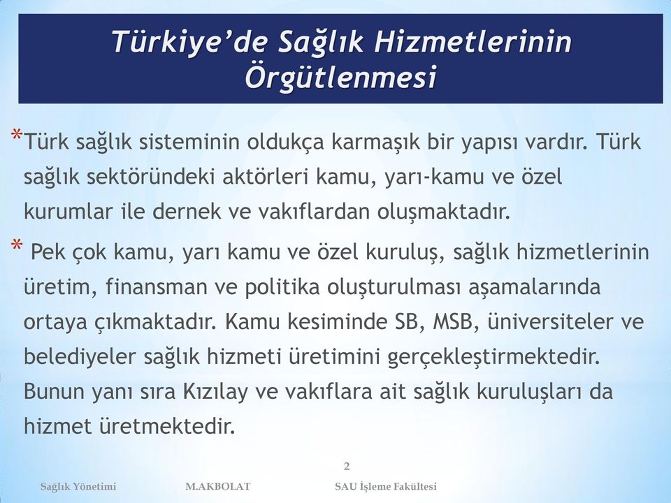 * Pek çok kamu, yarı kamu ve özel kuruluş, sağlık hizmetlerinin üretim, finansman ve politika oluşturulması aşamalarında