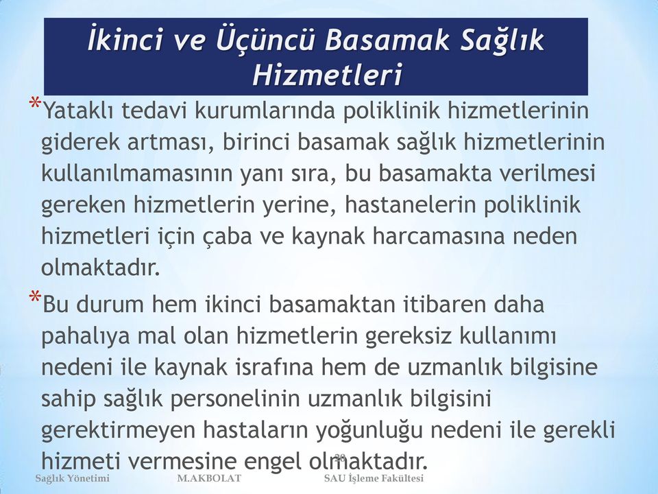 *Bu durum hem ikinci basamaktan itibaren daha pahalıya mal olan hizmetlerin gereksiz kullanımı nedeni ile kaynak israfına hem de uzmanlık