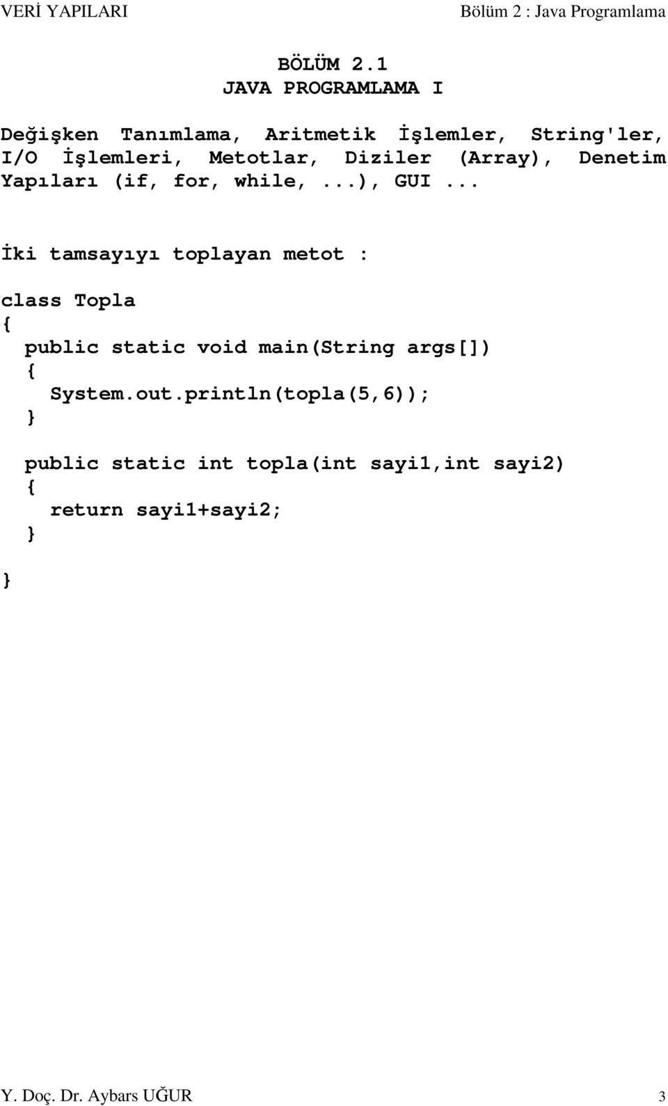 Diziler (Array), Denetim Yapıları (if, for, while,...), GUI.