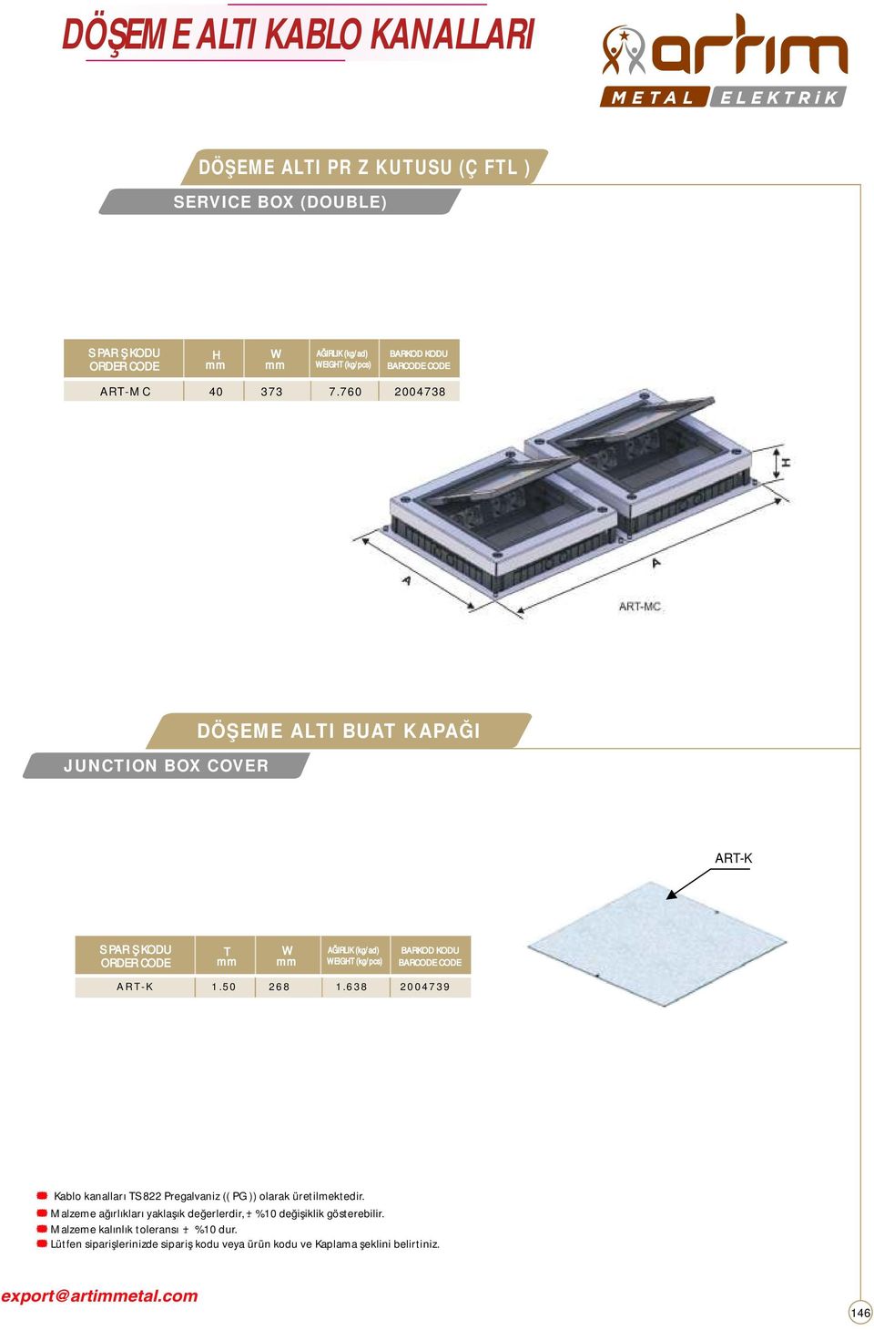 760 2004738 JUNCION BOX COVER DÖŞEME ALI BUA KAPAĞI AR-K EIG (kg/pcs) A R