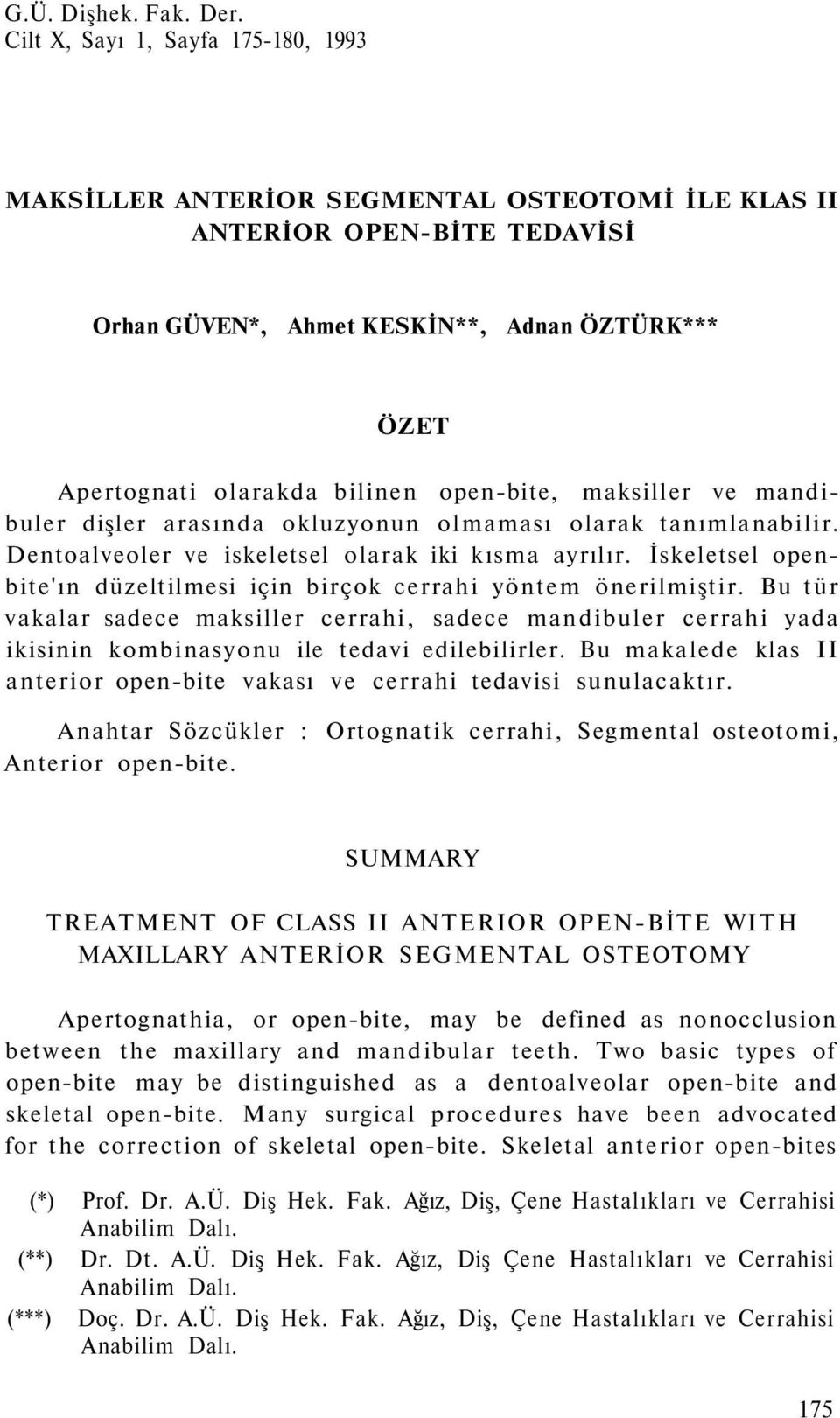 open-bite, maksiller ve mandibuler dişler arasında okluzyonun olmaması olarak tanımlanabilir. Dentoalveoler ve iskeletsel olarak iki kısma ayrılır.