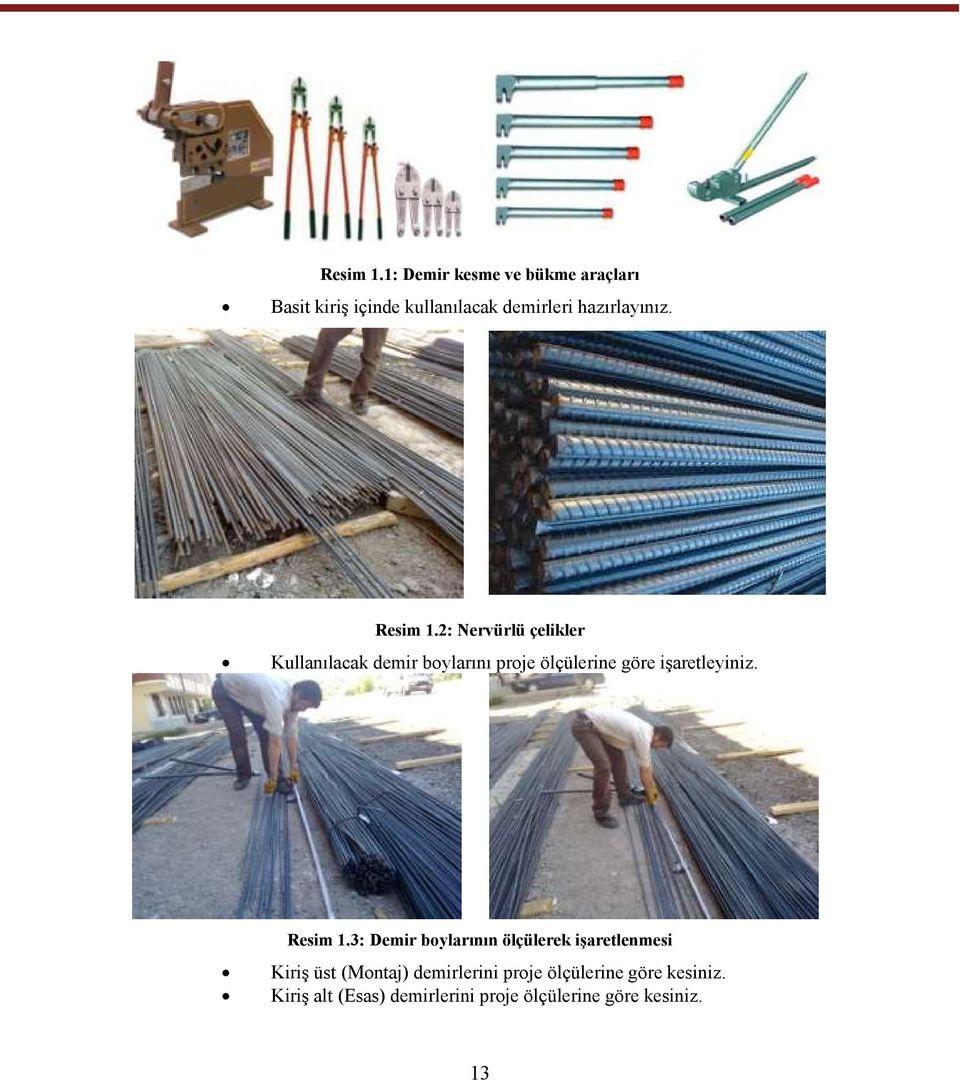 2: Nervürlü çelikler Kullanılacak demir boylarını proje ölçülerine göre işaretleyiniz.