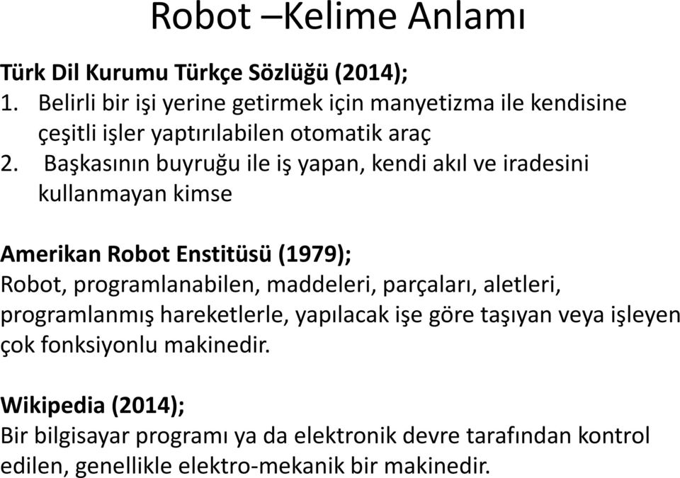 Başkasının buyruğu ile iş yapan, kendi akıl ve iradesini kullanmayan kimse Amerikan Robot Enstitüsü (1979); Robot, programlanabilen,