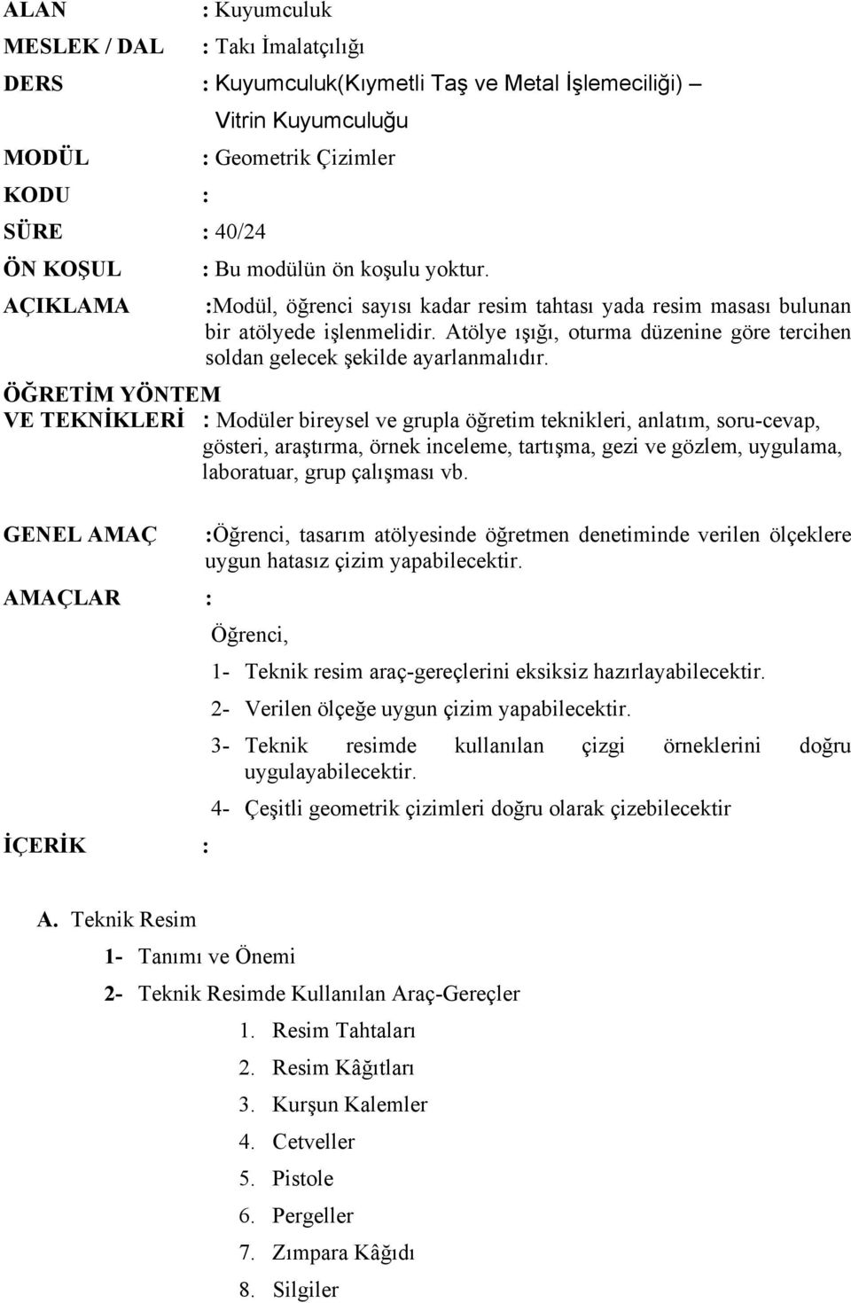 Atölye ışığı, oturma düzenine göre tercihen soldan gelecek şekilde ayarlanmalıdır.