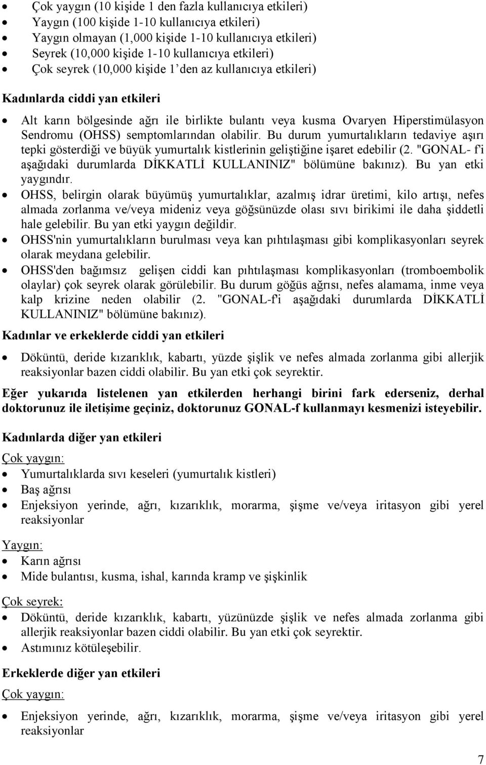 semptomlarından olabilir. Bu durum yumurtalıkların tedaviye aşırı tepki gösterdiği ve büyük yumurtalık kistlerinin geliştiğine işaret edebilir (2.