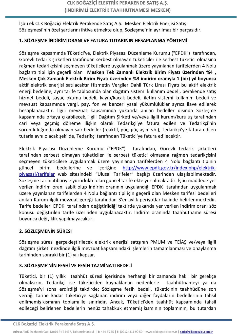 olmayan tüketiciler ile serbest tüketici olmasına rağmen tedarikçisini seçmeyen tüketicilere uygulanmak üzere yayınlanan tarifelerden 4 Nolu bağlantı tipi için geçerli olan Mesken Tek Zamanlı