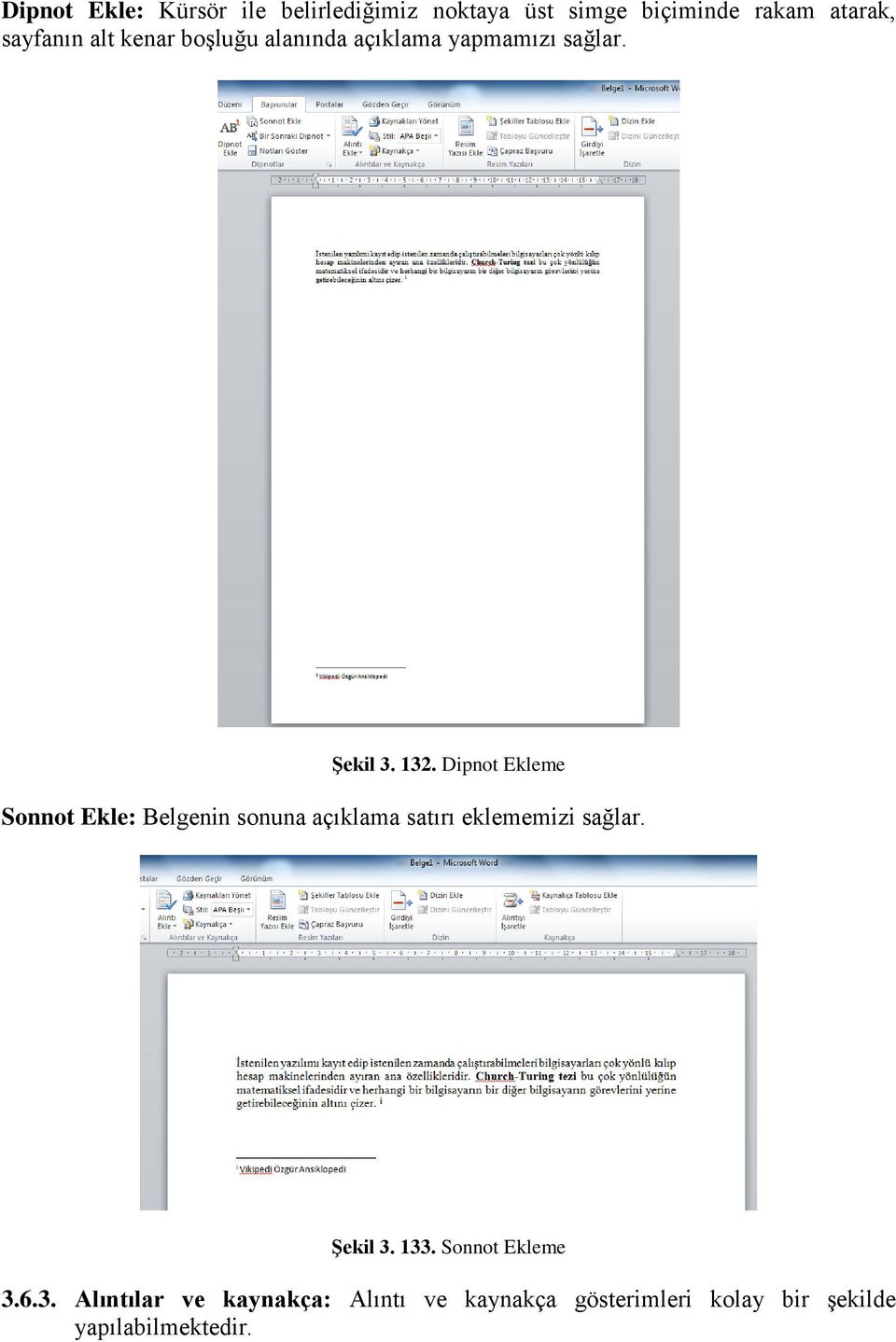 Dipnot Ekleme Sonnot Ekle: Belgenin sonuna açıklama satırı eklememizi sağlar. Şekil 3. 133.