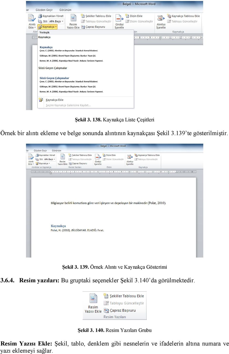 139 te gösterilmiştir. Şekil 3. 139. Örnek Alıntı ve Kaynakça Gösterimi 3.6.4.