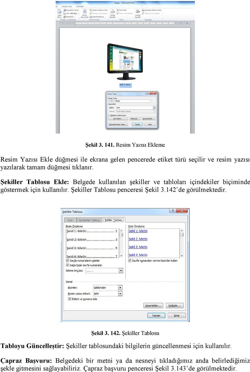 Şekiller Tablosu Ekle: Belgede kullanılan şekiller ve tabloları içindekiler biçiminde göstermek için kullanılır. Şekiller Tablosu penceresi Şekil 3.