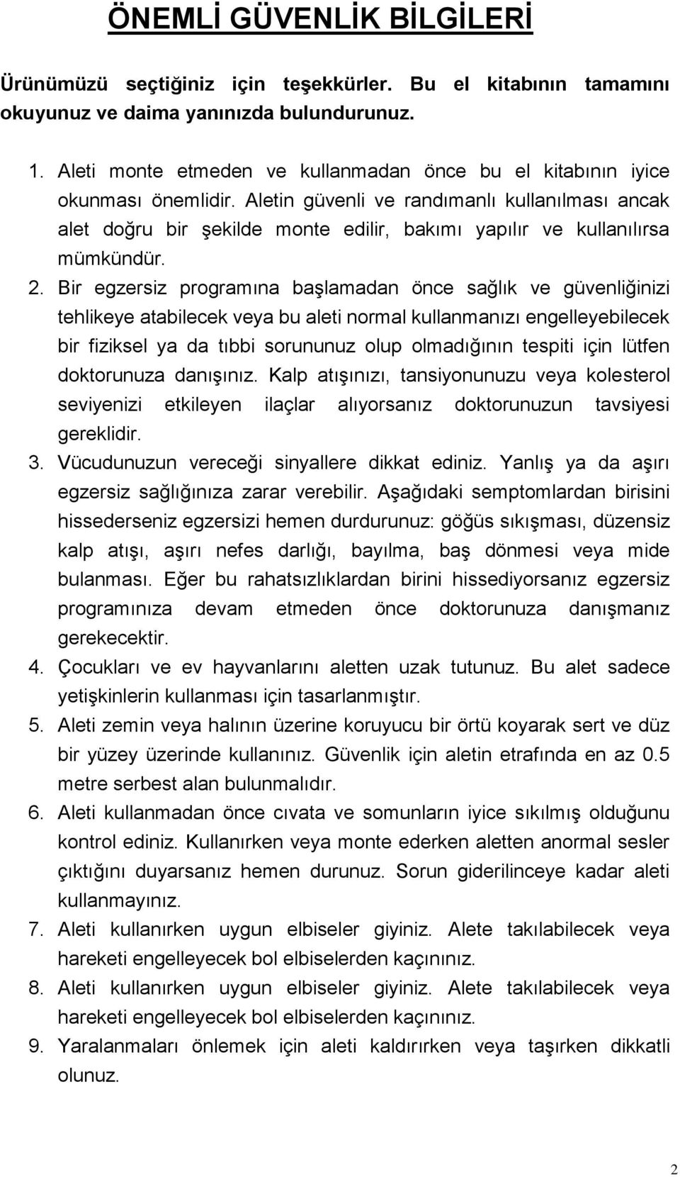 Aletin güvenli ve randımanlı kullanılması ancak alet doğru bir şekilde monte edilir, bakımı yapılır ve kullanılırsa mümkündür. 2.