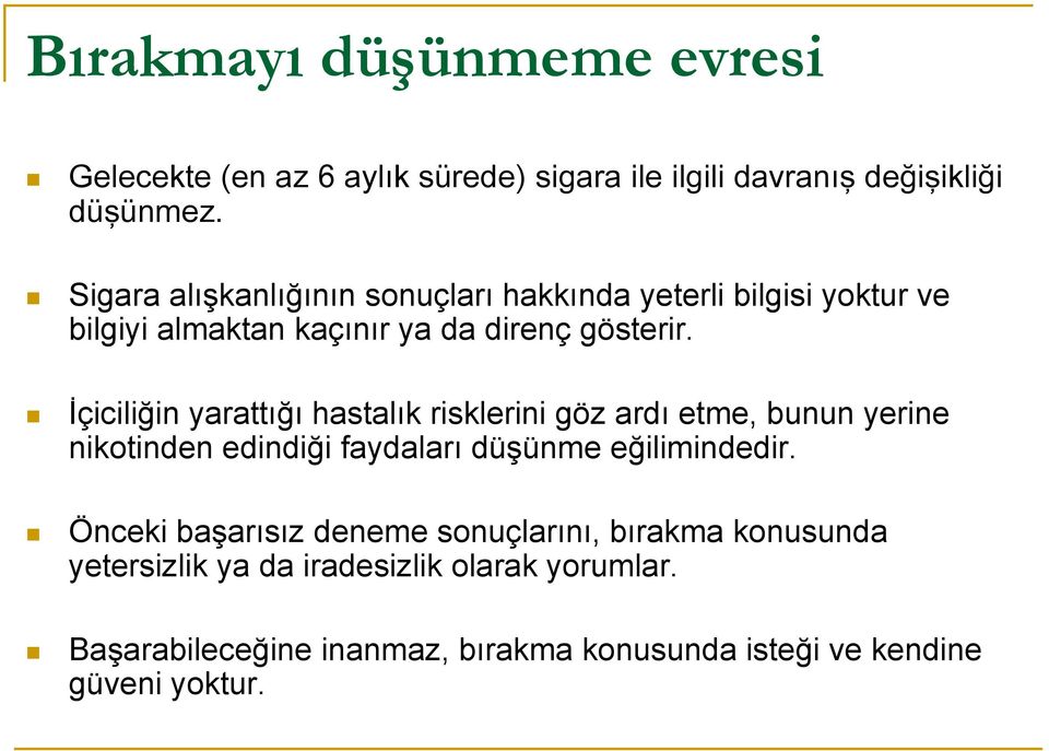 İçiciliğin yarattığı hastalık risklerini göz ardı etme, bunun yerine nikotinden edindiği faydaları düşünme eğilimindedir.