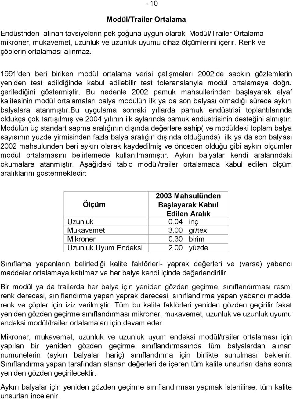 1991'den beri biriken modül ortalama verisi çalışmaları 2002 de sapkın gözlemlerin yeniden test edildiğinde kabul edilebilir test toleranslarıyla modül ortalamaya doğru gerilediğini göstermiştir.