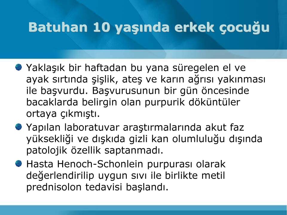 Yapılan laboratuvar araştırmalarında akut faz yüksekliği ve dışkıda gizli kan olumluluğu dışında patolojik özellik