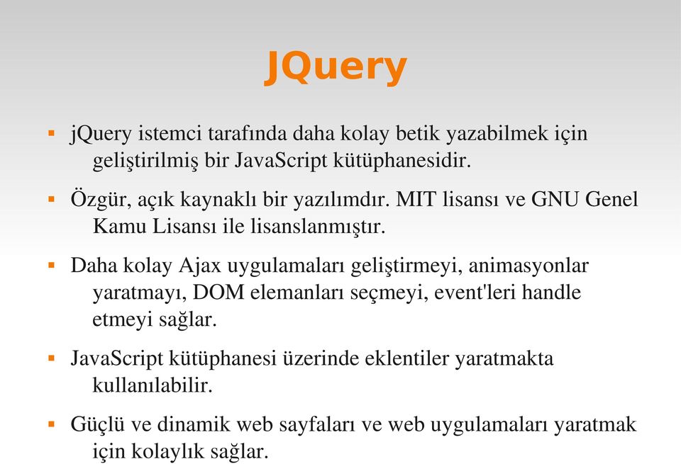 Daha kolay Ajax uygulamaları geliştirmeyi, animasyonlar yaratmayı, DOM elemanları seçmeyi, event'leri handle etmeyi